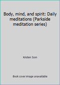Pre-Owned Body, Mind, and Spirit: Daily Meditations (Hardcover) 0942421299 9780942421293